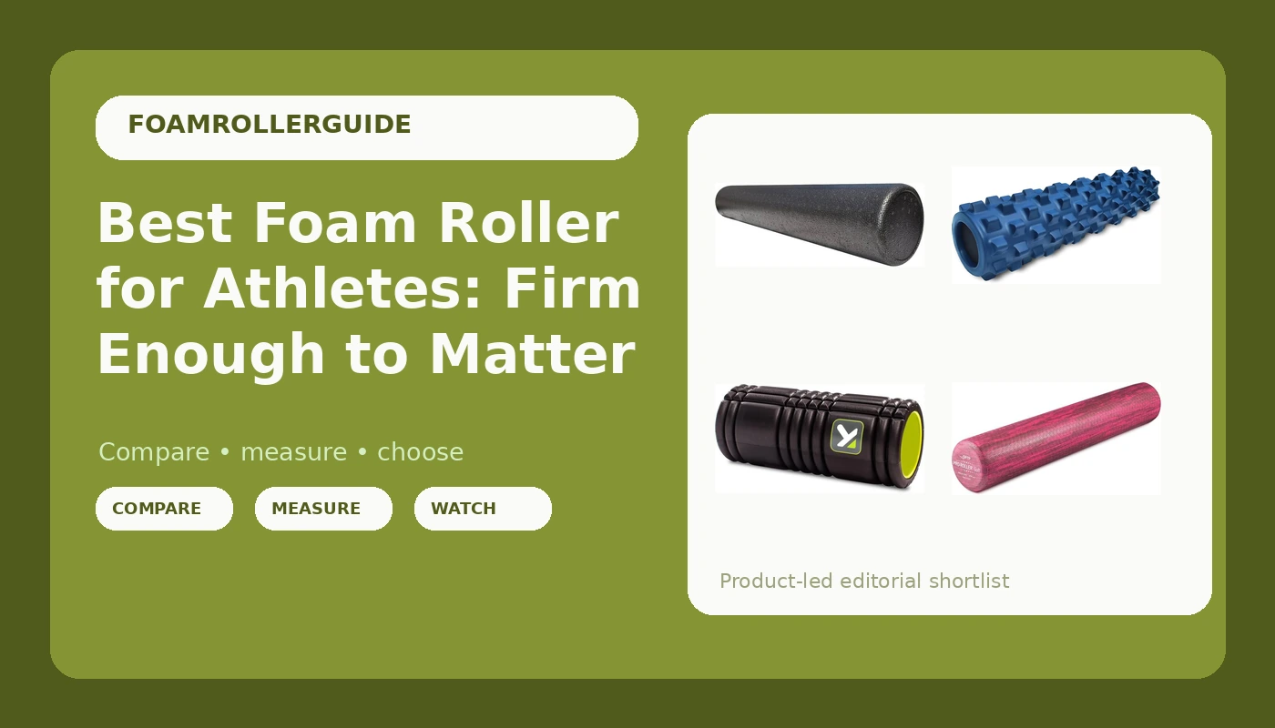 Best Foam Roller for Athletes: Firm Enough to Matter - FoamRollerGuide review with measurements and honest opinion