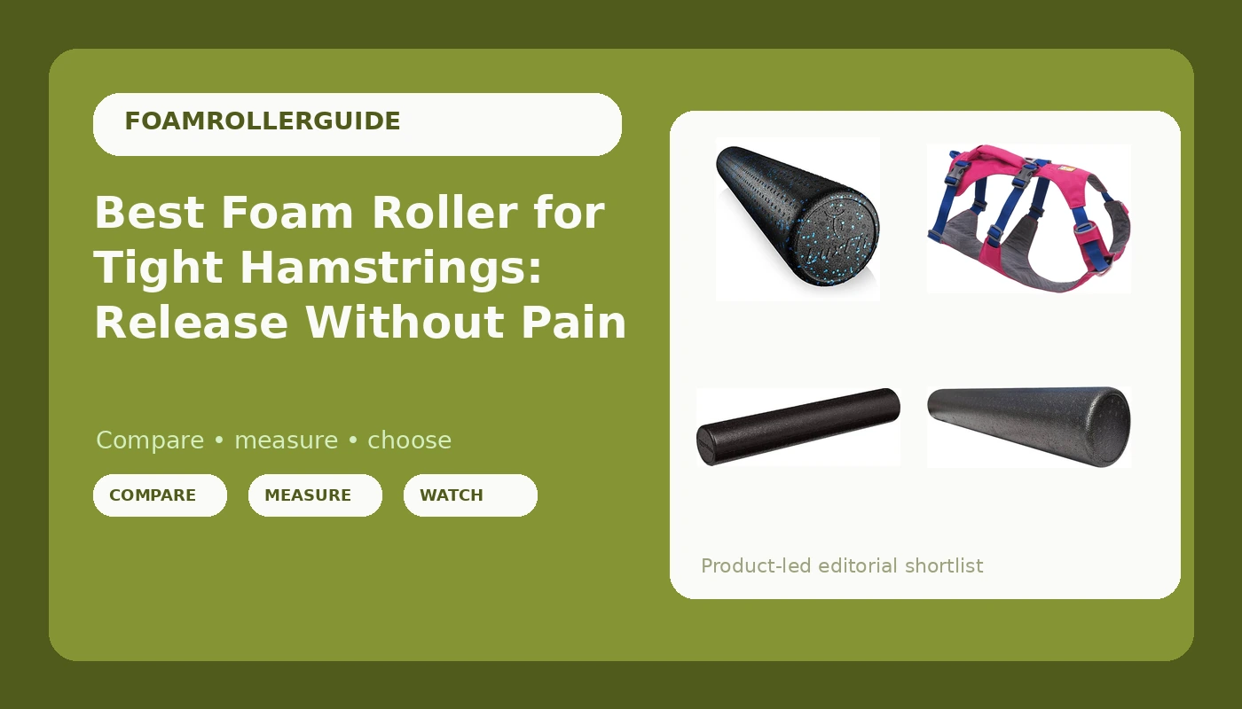 Best Foam Roller for Tight Hamstrings: Release Without Pain - FoamRollerGuide review with measurements and honest opinion
