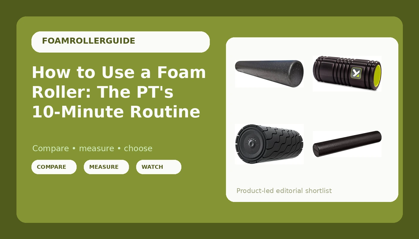 How to Use a Foam Roller: The PT's 10-Minute Routine - FoamRollerGuide review with measurements and honest opinion
